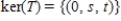 <strong>Find the kernel of the linear transformation , defined by </strong> A) , where s and t are any real numbers B) , where r and s are any real numbers C) , where s is any real number D) , where r is any real number E)