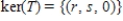 <strong>Find the kernel of the linear transformation , defined by </strong> A) , where s and t are any real numbers B) , where r and s are any real numbers C) , where s is any real number D) , where r is any real number E)