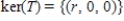 <strong>Find the kernel of the linear transformation , defined by </strong> A) , where s and t are any real numbers B) , where r and s are any real numbers C) , where s is any real number D) , where r is any real number E)