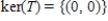<strong>Find the kernel of the linear transformation , defined by .</strong> A) B) C) D) E)