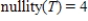 <strong>Let be a linear transformation. Find the nullity of T given that .</strong> A) B) C) D) E)