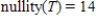 <strong>Let be a linear transformation. Find the nullity of T given that .</strong> A) B) C) D) E)