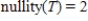 <strong>Let T be a linear transformation from . Given that , find nullity(T).</strong> A) B) C) D) E)