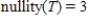 <strong>Let T be a linear transformation from . Given that , find nullity(T).</strong> A) B) C) D) E)