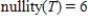 <strong>Let T be a linear transformation from . Given that , find nullity(T).</strong> A) B) C) D) E)