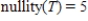 <strong>Let T be a linear transformation from . Given that , find nullity(T).</strong> A) B) C) D) E)