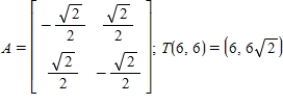 <strong>Find the standard matrix A for the linear transformation T, where T is the counterclockwise rotation of 45° about the origin in . Also use A to find for the vector .</strong> A) B) C) D) E)