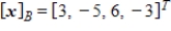 Given that   , the coordinate matrix of x relative to a (nonstandard)  basis   . Find the coordinate vector of x relative to the standard basis in   . A)    B)     C)     D)     E)    