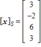 Given that   , the coordinate matrix of x relative to a (nonstandard)  basis   . Find the coordinate vector of x relative to the standard basis in   . A)    B)     C)     D)     E)    