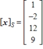 Given that   , the coordinate matrix of x relative to a (nonstandard)  basis   . Find the coordinate vector of x relative to the standard basis in   . A)    B)     C)     D)     E)    