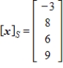 Given that   , the coordinate matrix of x relative to a (nonstandard)  basis   . Find the coordinate vector of x relative to the standard basis in   . A)    B)     C)     D)     E)    