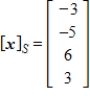 Given that   , the coordinate matrix of x relative to a (nonstandard)  basis   . Find the coordinate vector of x relative to the standard basis in   . A)    B)     C)     D)     E)    