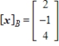Find the coordinate matrix of   in   relative to the basis   . A)    B)     C)     D)     E)    
