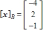 Find the coordinate matrix of   in   relative to the basis   . A)    B)     C)     D)     E)    