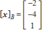 Find the coordinate matrix of   in   relative to the basis   . A)    B)     C)     D)     E)    