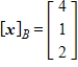 Find the coordinate matrix of   in   relative to the basis   . A)    B)     C)     D)     E)    