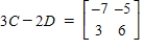 <strong>Use the following matrices to perform the indicated matrix operations, if possible. , </strong> A) B) C) D) E)