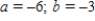 <strong>Consider the matrices , , . Find scalars a and b such that .</strong> A) B) C) D) E)