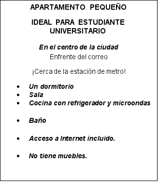 El anuncio. Valeria encuentra este anuncio y decide alquilar el apartamento. Lee el anuncio y contesta las preguntas con oraciones completas.   -¿Dónde está el apartamento?<div style=padding-top: 35px> 