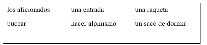 Los pasatiempos. Completa las siguientes oraciones con las palabras apropiadas. No vas a usar todas las palabras. -Si te gusta acampar, necesitas ______________________________ para las noches porque no hay camas en las tiendas de campaña.