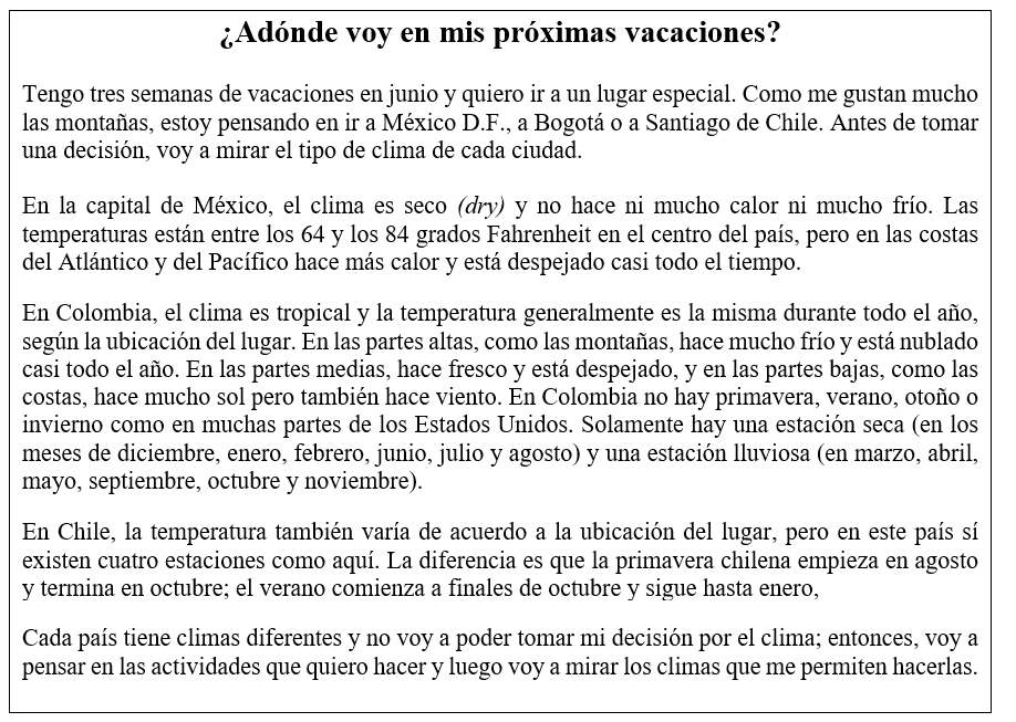 Las próximas vacaciones. Pablo piensa viajar a un país hispano el próximo junio. Lee con atención la lectura. Luego contesta las preguntas que siguen.   Preguntas. Contesta con oraciones completas las siguientes preguntas de acuerdo a la lectura. -¿Son iguales el clima de Colombia y el clima de Chile? ¿Por qué?
