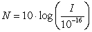 The noise level, N, of a sound (measured in decibels,db) is defined to be   where I is the intensity of the sound (measured in watts/cm<sup>2</sup>). Find the intensity (in watts/cm<sup>2</sup>) of a sound with a noise level of 30 decibels. Write your answer as a power of ten. 