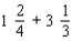 Perform the indicated operation with fractions. Reduce each to its lowest terms. If the answer is a mixed number, put a space between the whole number and the fraction.   = _____
