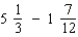 Perform the indicated operation with fractions. Reduce the result to its lowest terms. If the answer is a mixed number, put a space between the whole number and the fraction.   = ______