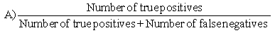 A nursing student is preparing a research paper for a class which will present the results of her investigation into the number of SIDS cases in her state versus the United States. Which formula should the student prioritize to calculate sensitivity?         A)  A B)  B C)  C D)  D