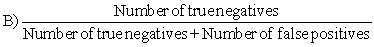 A nursing student is preparing a research paper for a class which will present the results of her investigation into the number of SIDS cases in her state versus the United States. Which formula should the student prioritize to calculate sensitivity?         A)  A B)  B C)  C D)  D