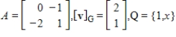 Suppose A is the matrix of the linear transformation   with respect to bases G and Q, respectively. Find   for the given   .   