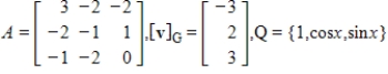 Suppose A is the matrix of the linear transformation   with respect to bases G and Q, respectively. Find   for the given   .   