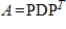 If A is an   diagonalizable matrix, then there exists a diagonal matrix D and an orthogonal matrix P such that   .