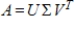 If   is an invertible (square) matrix with singular value decomposition   , then a singular value decomposition for   is given by   .