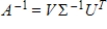 If   is an invertible (square) matrix with singular value decomposition   , then a singular value decomposition for   is given by   .