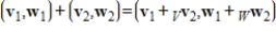 Let V be a vector space with vector addition   and scalar multiplication   , and let W be a vector space with vector addition   and scalar multiplication   . Define     , with addition   and scalar multiplication   . Determine if   is a vector space, and if not explain why.