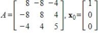 Compute the first two iterations of the Power Method with scaling, starting with the given   , rounding any numerical values to two decimal places.   