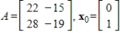 Use the Power Method with scaling to determine an eigenvalue and associated eigenvector of A, starting with the given    .   