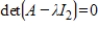 Determine all real values of λ such that     for the matrix   