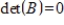 If A and B are square matrices, and      , then either     or      .