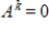 A square matrix     is called nilpotent if     for some positive integer k. Prove that if     is nilpotent, then      .