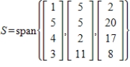 By forming matrix columns, find a basis for the given subspace S and give the dimension of S, where   