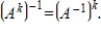 If     is a square invertible matrix, then     is an invertible matrix for every positive integer      , with   