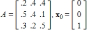 Find the state vector     for the given stochastic matrix and initial state vector.   