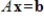 Find      ,      , and     such that     corresponds to the given linear system.   
