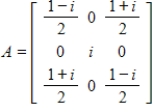 Verify that the given matrix A is unitary, then diagonalize A by finding a unitary matrix P and diagonal matrix D such that . 