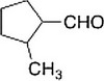<strong>Name the following aldehyde. </strong> A) 1-Methylcyclopentanylcarbaldehyde B) 2-Methylcyclopentanecarbaldehyde C) 1-Methylcyclopentanal D) 2-Methylcyclopentanal