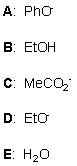 <strong>For a S<sub>N</sub>2 reaction, pick out the strongest nucleophile from the following species:  </strong> A) A B) B C) C D) D E) E <div style=padding-top: 35px> 