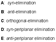 <strong>For E2 elimination, pick out the descriptor which describes the stereochemical outcome of this elimination step.  </strong> A) A B) B C) C D) D E) E <div style=padding-top: 35px> 