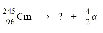 <strong>Identify the missing species in the nuclear equation </strong> A) Pu B) Pu C) Cf D) Cf E) U